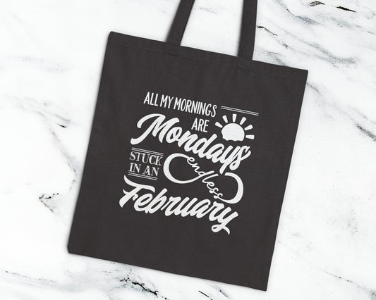 All my mornings are Mondays stuck in an endless February cotton canvas tote bag