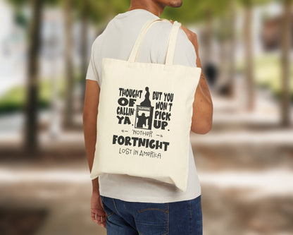 Thought of callin' ya, but you won't pick up, 'nother fortnight lost in America cotton canvas tote bag