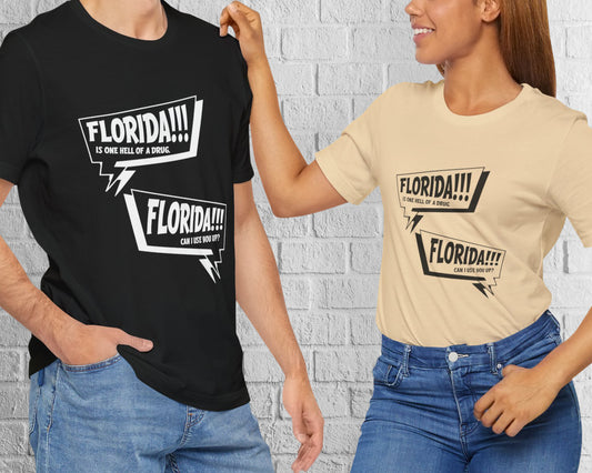 Florida is one hell of a drug, Florida can I use you up? unisex jersey short sleeve t-shirt