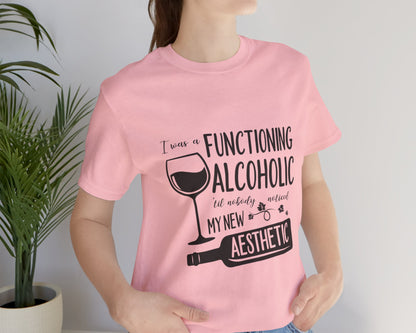 I was a functioning alcoholic 'til nobody noticed my new aesthetic unisex jersey short sleeve t-shirt